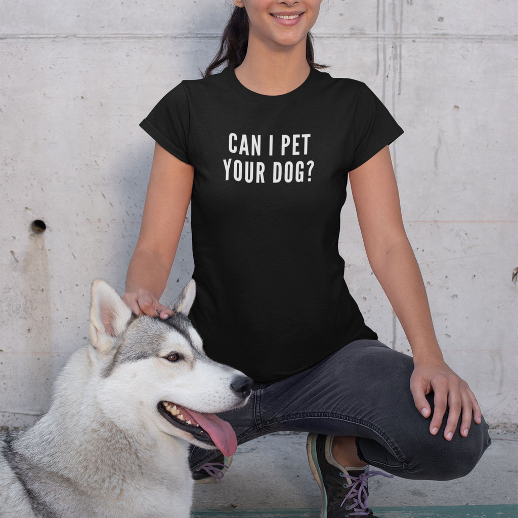 Can I Pet Your Dog - Women's Shirt - Human - The Sophisticated Pet
